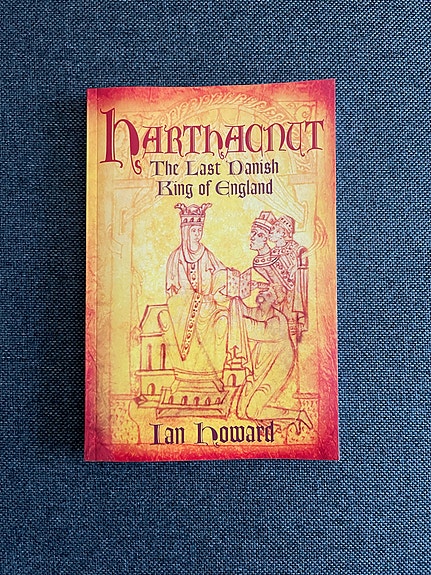 Ian Howard: Harthacnut: The Last Danish King of England