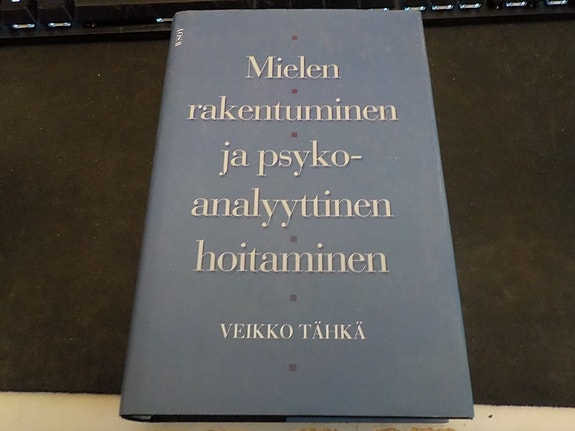 Tähkä, Veikko - Mielen rakentuminen ja psyko-analyyttinen hoitaminen