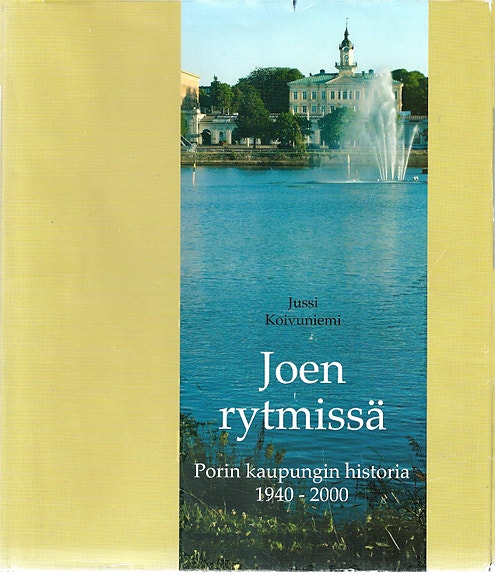 Jussi Koivuniemi: Joen rytmissä. Porin kaupungin historia 1940-2000.
