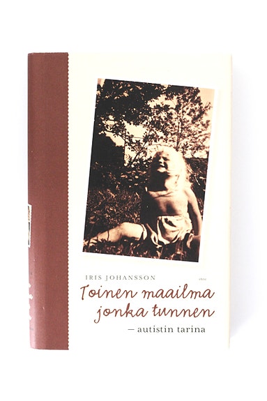 Iris Johansson - TOINEN MAAILMA JONKA TUNNEN - AUTISTIN TARINA