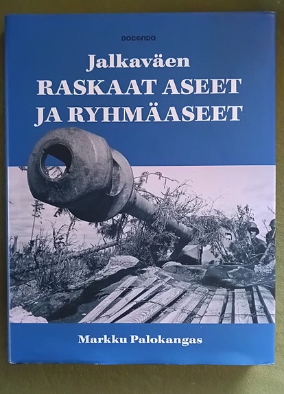 Jalkaväen raskaat aseet ja ryhmäaseet - Markku Palokangas